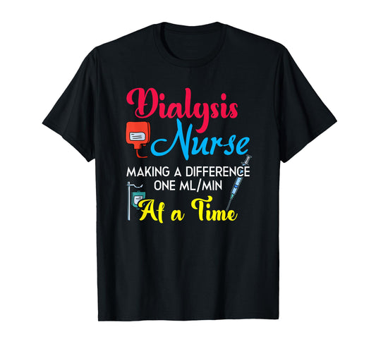 Dialysis Nurse Making A Difference Humor Nephrology Nurse T-Shirt