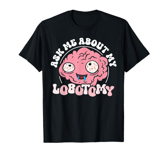 Ask Me After My Lobotomy Funny Brain Tumour Bewus T-Shirt