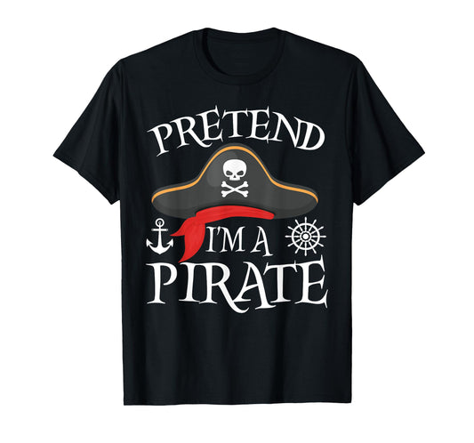 Pretend I'm A Pirate Costume Party Funny Halloween Pirate T-Shirt