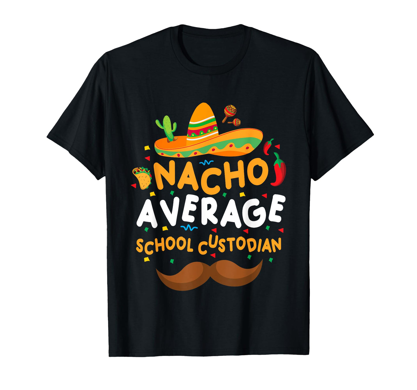 Nacho Average School Custodian Cinco De Mayo Mexican School T-Shirt