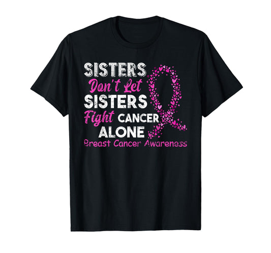 Sisters Don't Let Sisters Fight Breast Cancer Alone T-Shirt