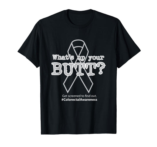AS tees What's Up Your Butt T-Shirt | Colorectal Cancer T-Shirt