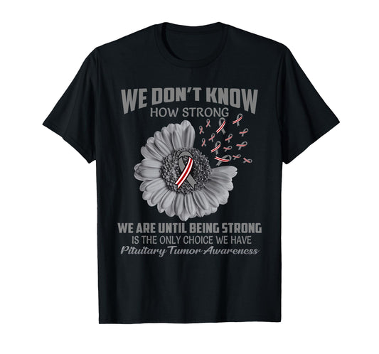 We don't know how strong Pituitary Tumor T-Shirt