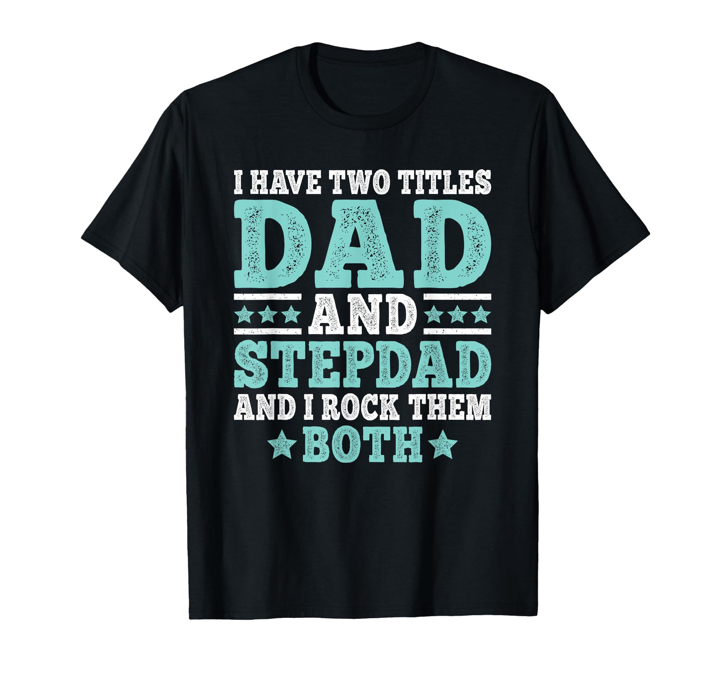 I Have Two Titles Dad And Stepdad Funny Stepfather Step Dad T-Shirt