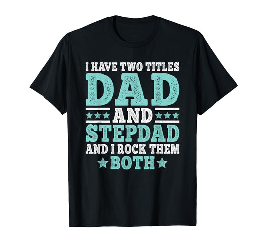 I Have Two Titles Dad And Stepdad Funny Stepfather Step Dad T-Shirt