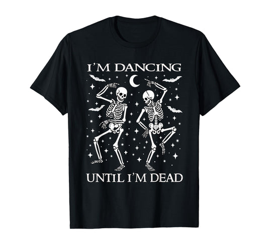 Dancing Until I’m Dead Funny Halloween Skeletons Matching T-Shirt