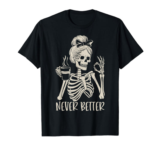 Messy Bun Drinking Coffee For Women Never Better Skeleton T-Shirt