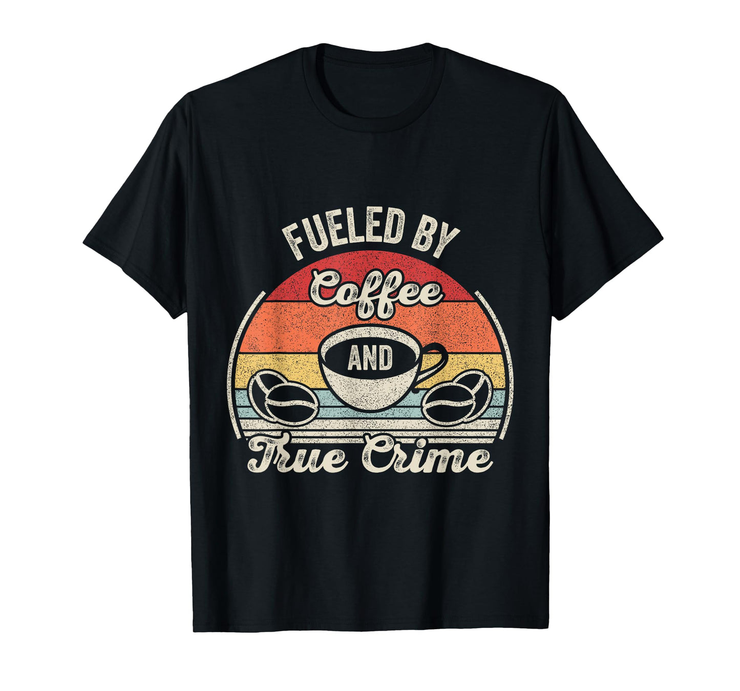 Retro Vintage Fueled By Coffee Lover And True Crime Podcast T-Shirt