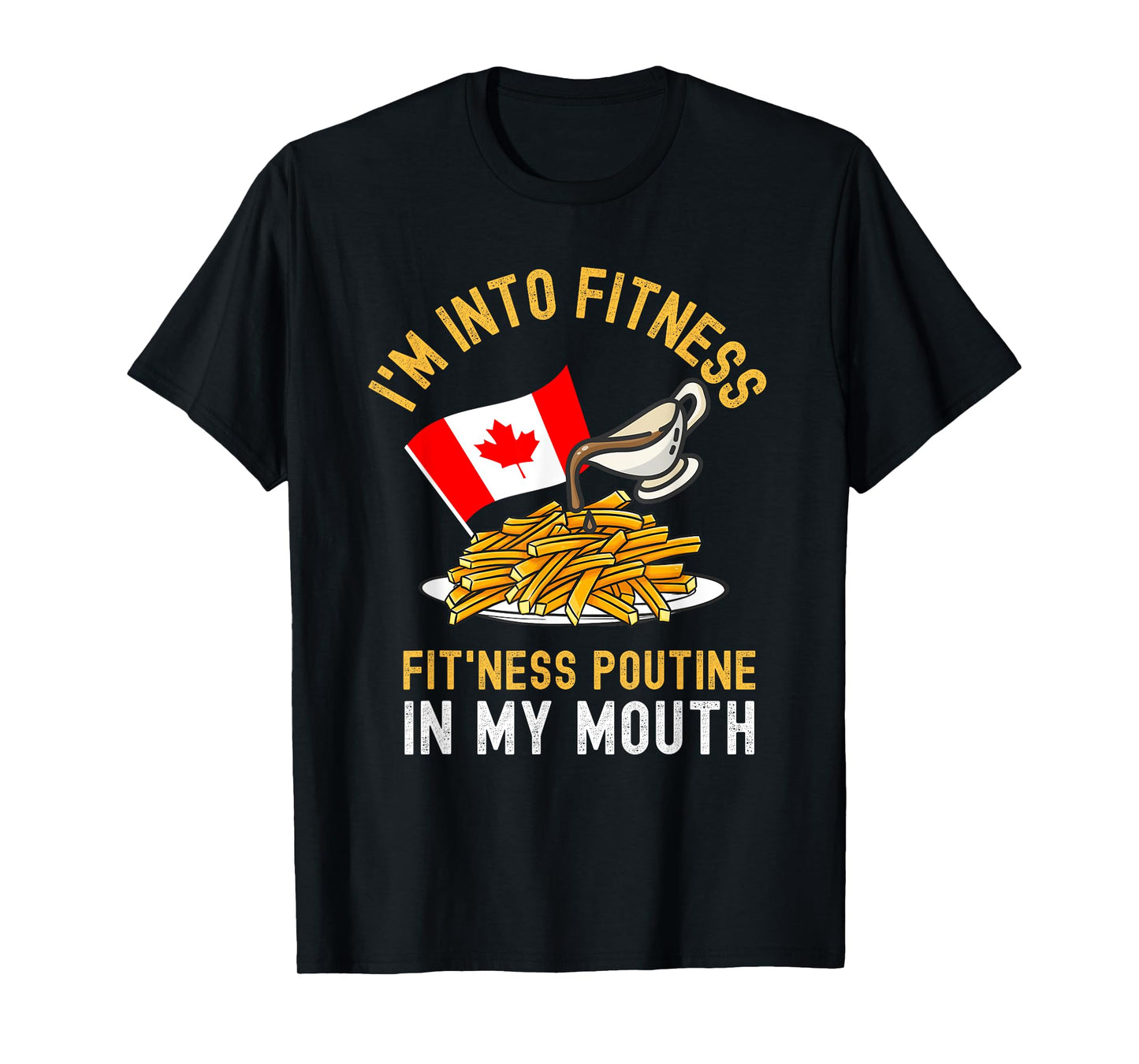 Funny Poutine Routine Im Into Fitness Canadien Quebec Mens T-Shirt