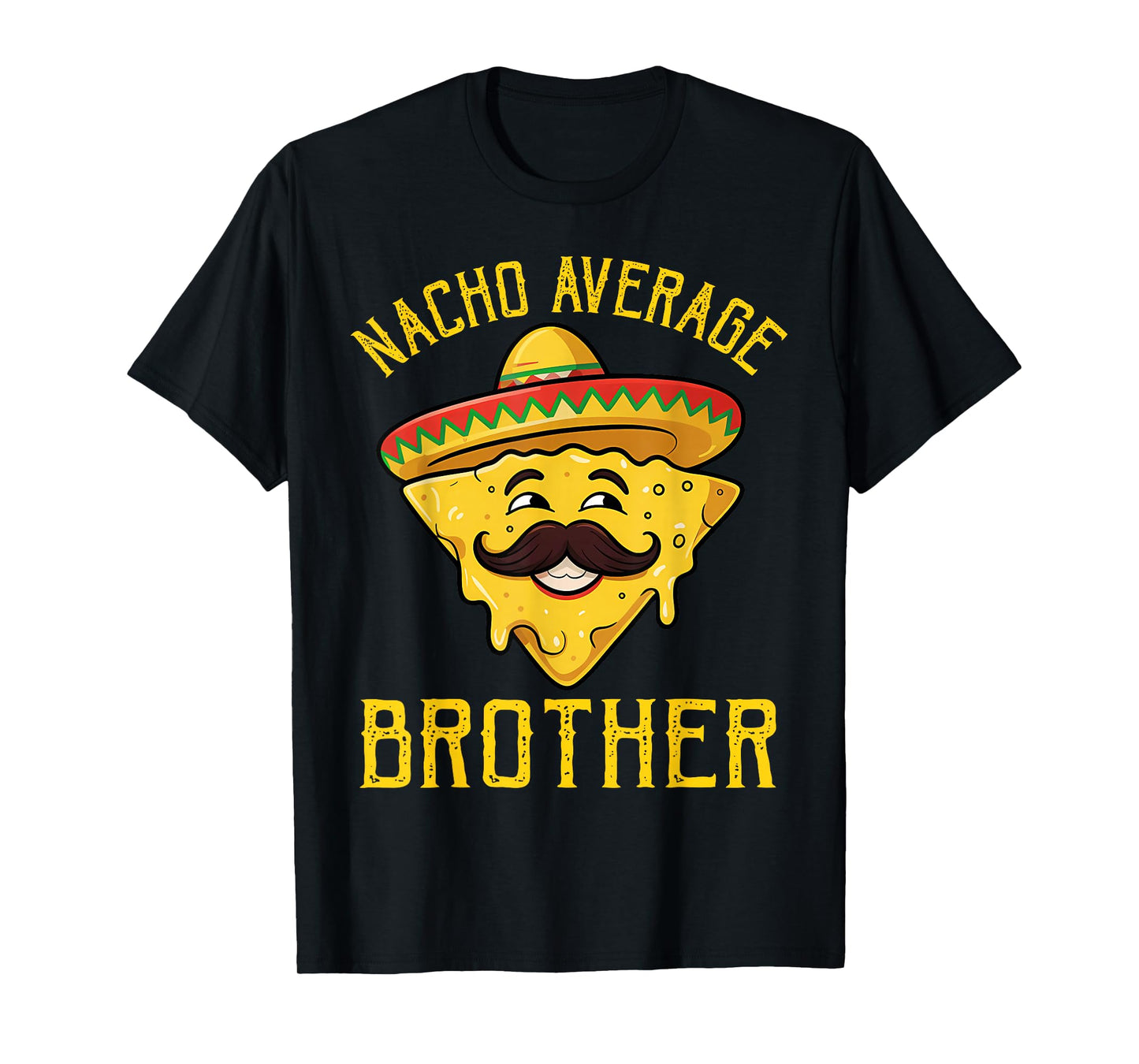 Nacho Average Brother Funny Cinco De Mayo Mexican Sombrero T-Shirt