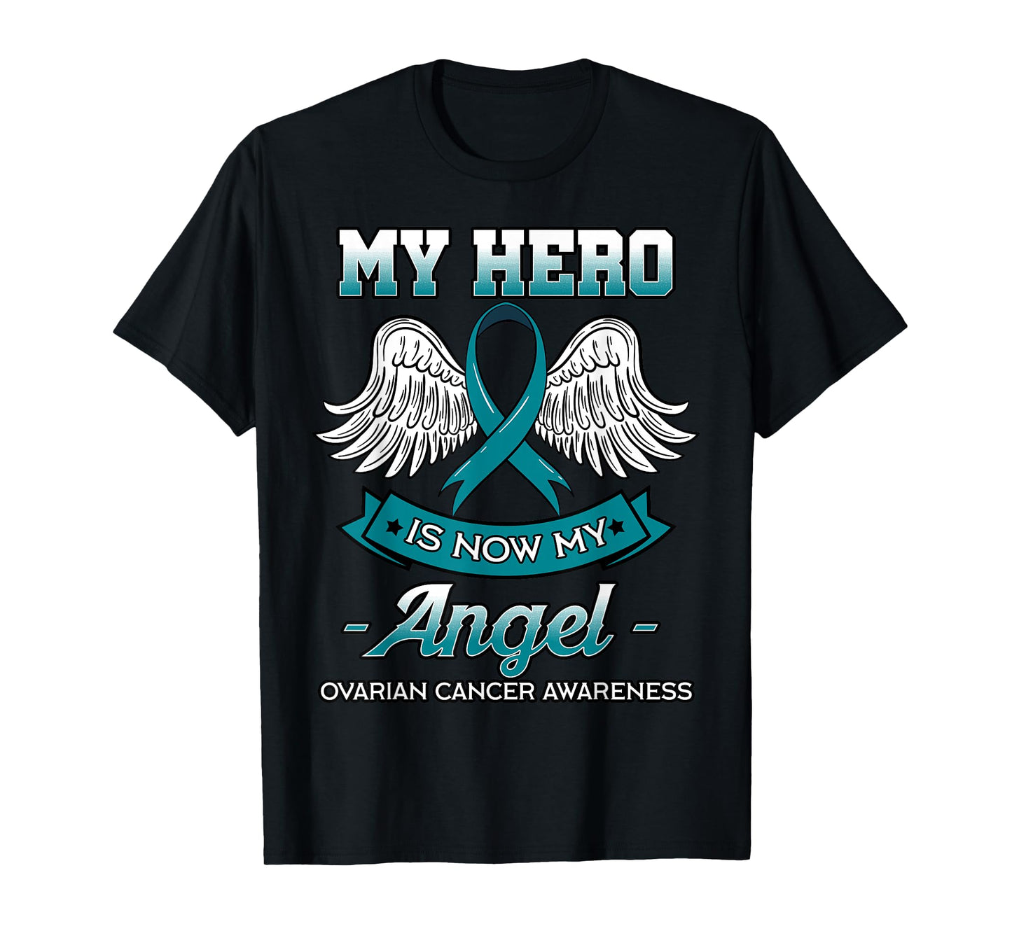 My Hero Is Now My Angel Ovarian Cancer Teal Ribbon Carcinoma T-Shirt