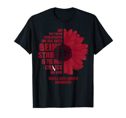 Oral Head & Neck Cancer Being Strong Is The Only Choice T-Shirt
