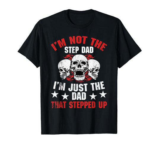 I'm Not The Step Dad I'm Dad That Stepped Up Father's Day T-Shirt