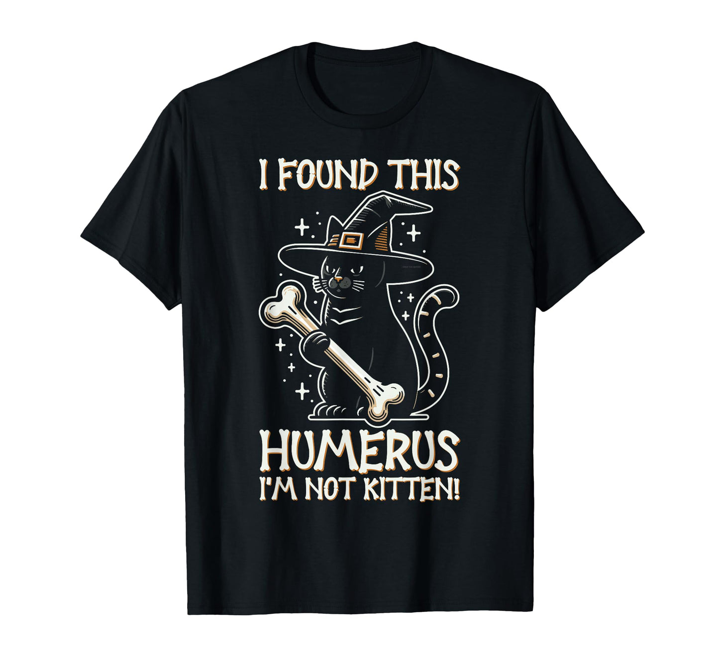 I Found This Humerus I'm Not Kitten - Funny Cat Halloween T-Shirt