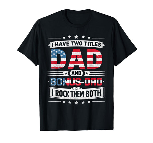 I Have Two Titles Dad And Bonus Dad Father's Day Bonus-Dad T-Shirt