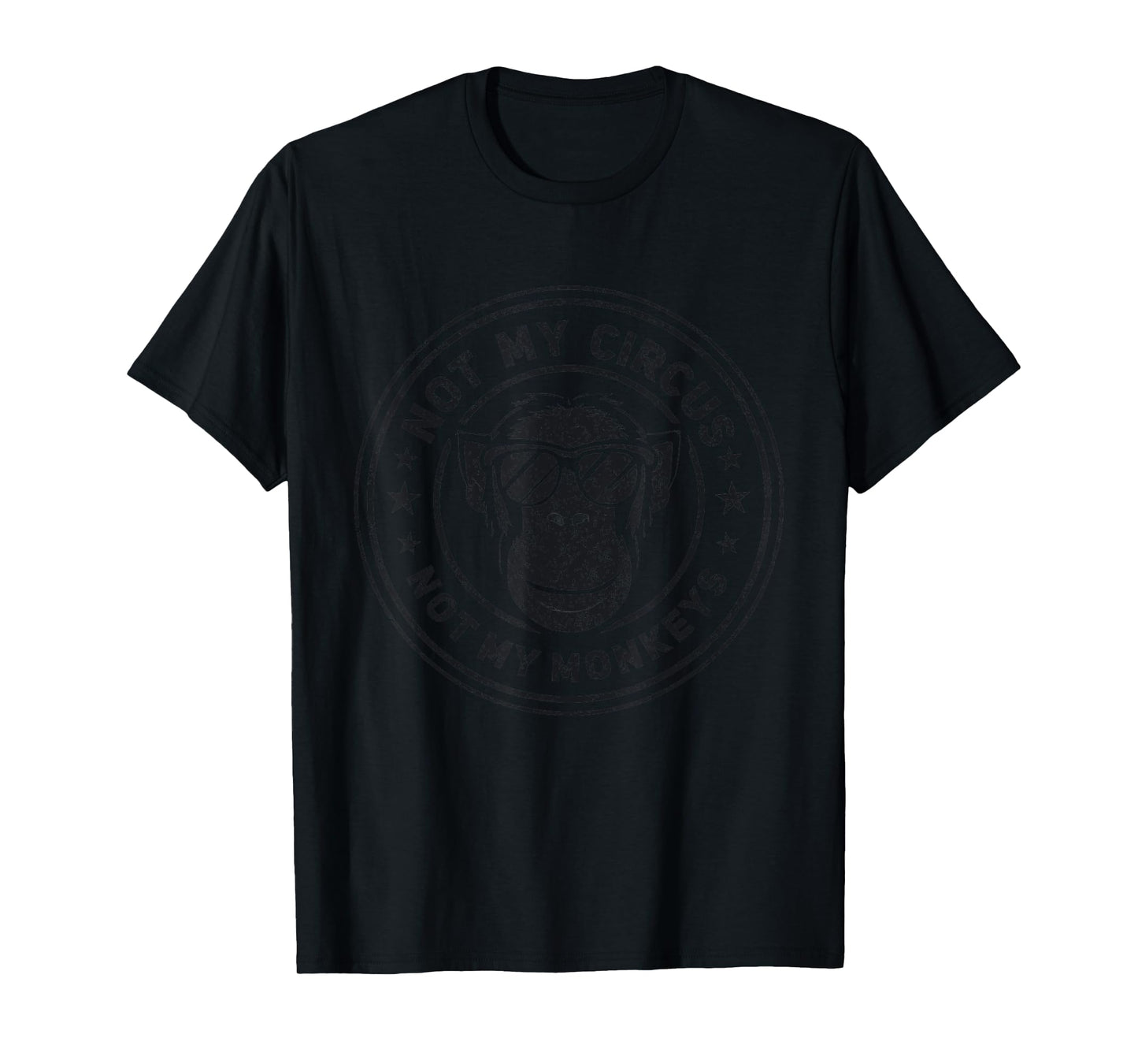 Not My Circus Not My Monkeys Funny Sarcastic Saying Men T-Shirt