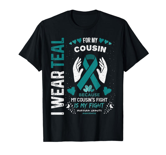 I Wear Teal for My Cousin Ovarian Cancer Ribbon Awareness T-Shirt