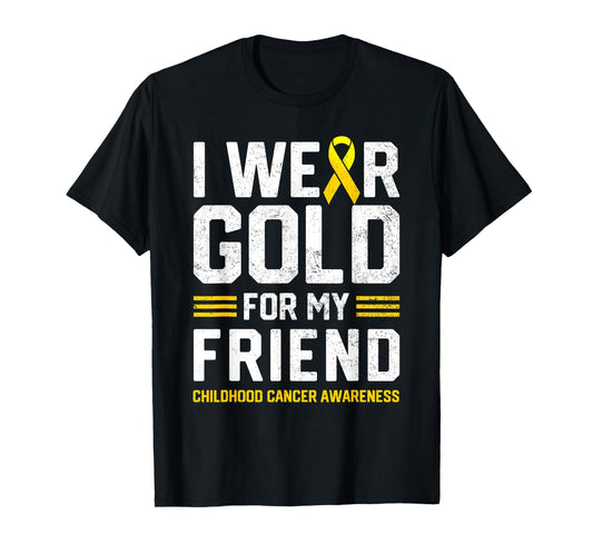 I Wear Gold for My Friend Childhood Cancer Awareness Gifts T-Shirt