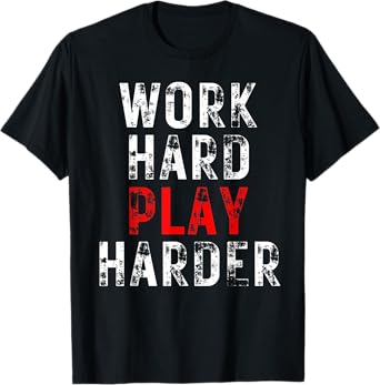 Funny Work Hard Play T-Shirt
