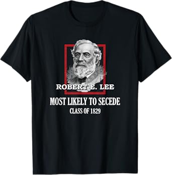 General E. Lee Gettysburg Most Likely To Secede Robert E Lee T-Shirt