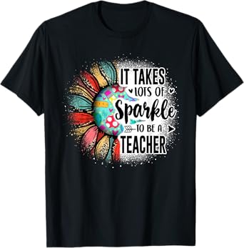 It Take Lots Of Sparkle To Be A Teacher With Sunflower T-Shirt