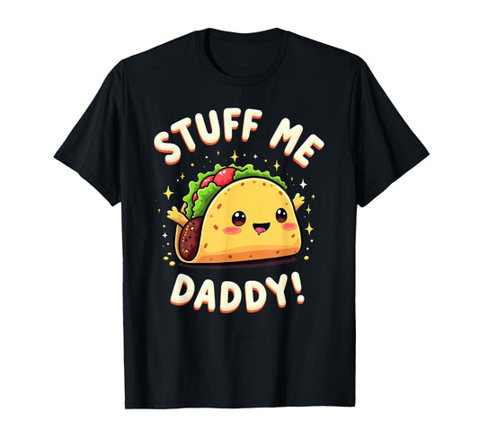 Dark Humor Taco Stuff Me Daddy T-Shirt