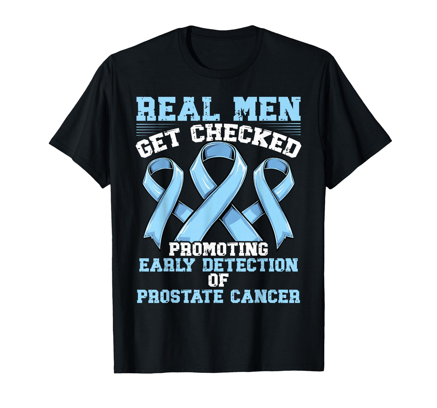 Real Men Get Checked Promoting Early - Prostate Cancer T-Shirt