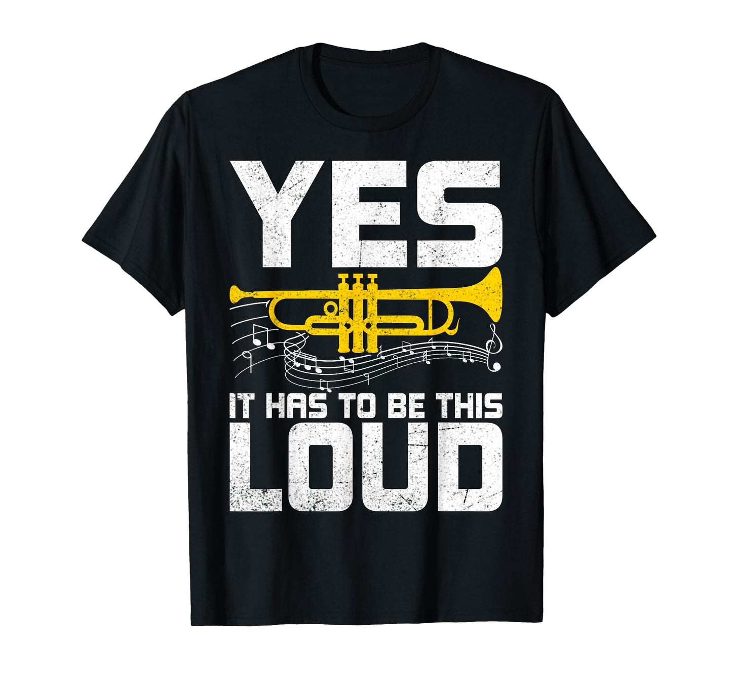 Yes It Has to Be This Loud - Funny Trumpeter Trumpet Player T-Shirt