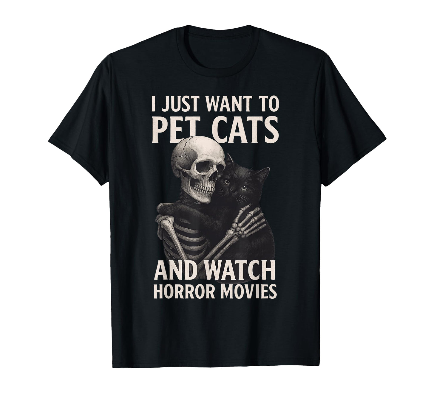 Fun Skeleton I Just Want to Pet Cats and Watch Horror Movies T-Shirt