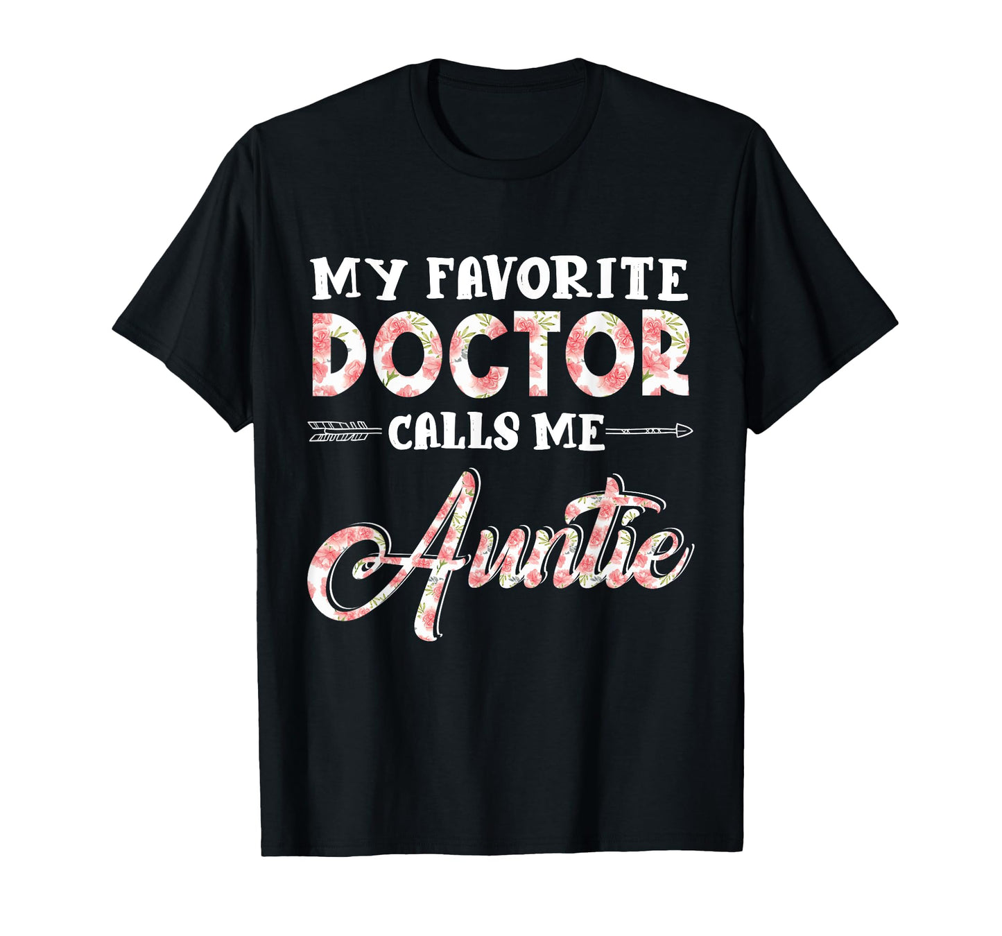 My Favorite Doctor Calls Me Auntie Floral Design Funny T-Shirt