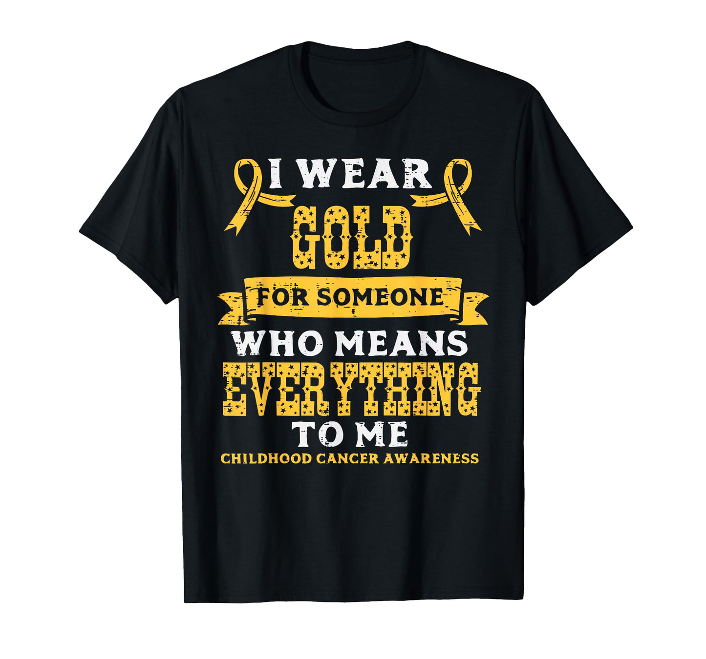 Gold For Someone Who Means Everything Childhood Cancer Aware T-Shirt