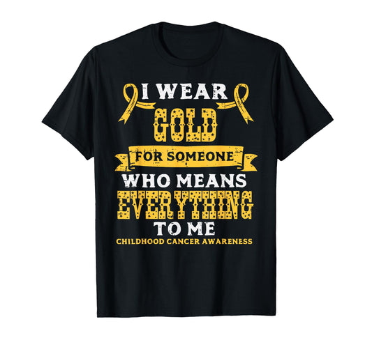 Gold For Someone Who Means Everything Childhood Cancer Aware T-Shirt