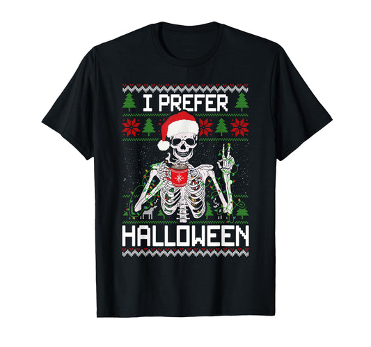 I Prefer Halloween Christmas Sweater Funny Skeleton Xmas T-Shirt