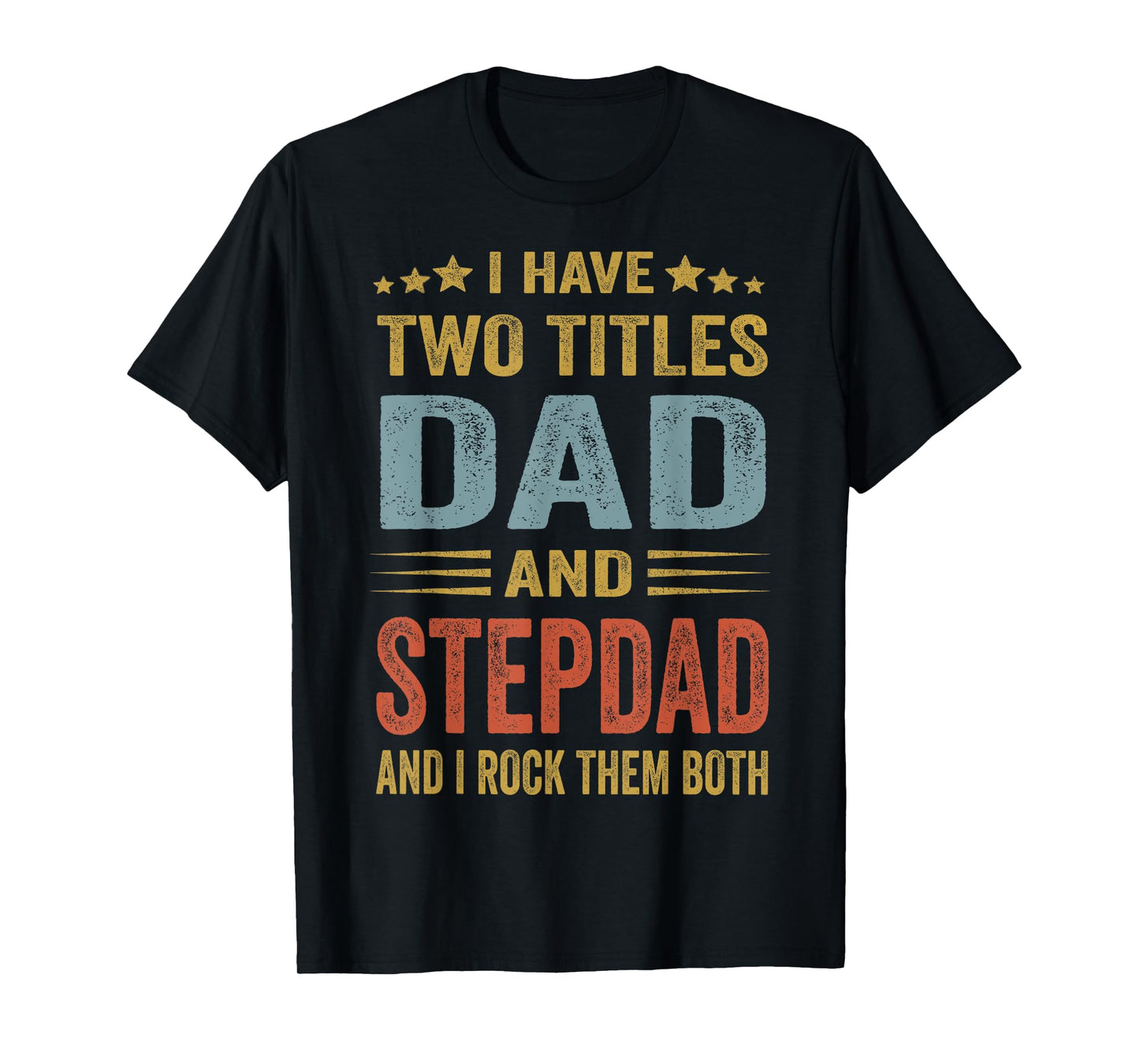 I Have Two Titles Dad And Step-Dad Funny Fathers Day Gift T-Shirt