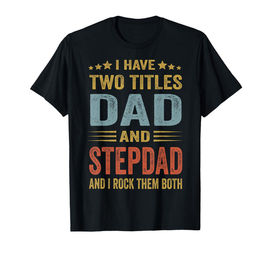 I Have Two Titles Dad And Step-Dad Funny Fathers Day Gift T-Shirt