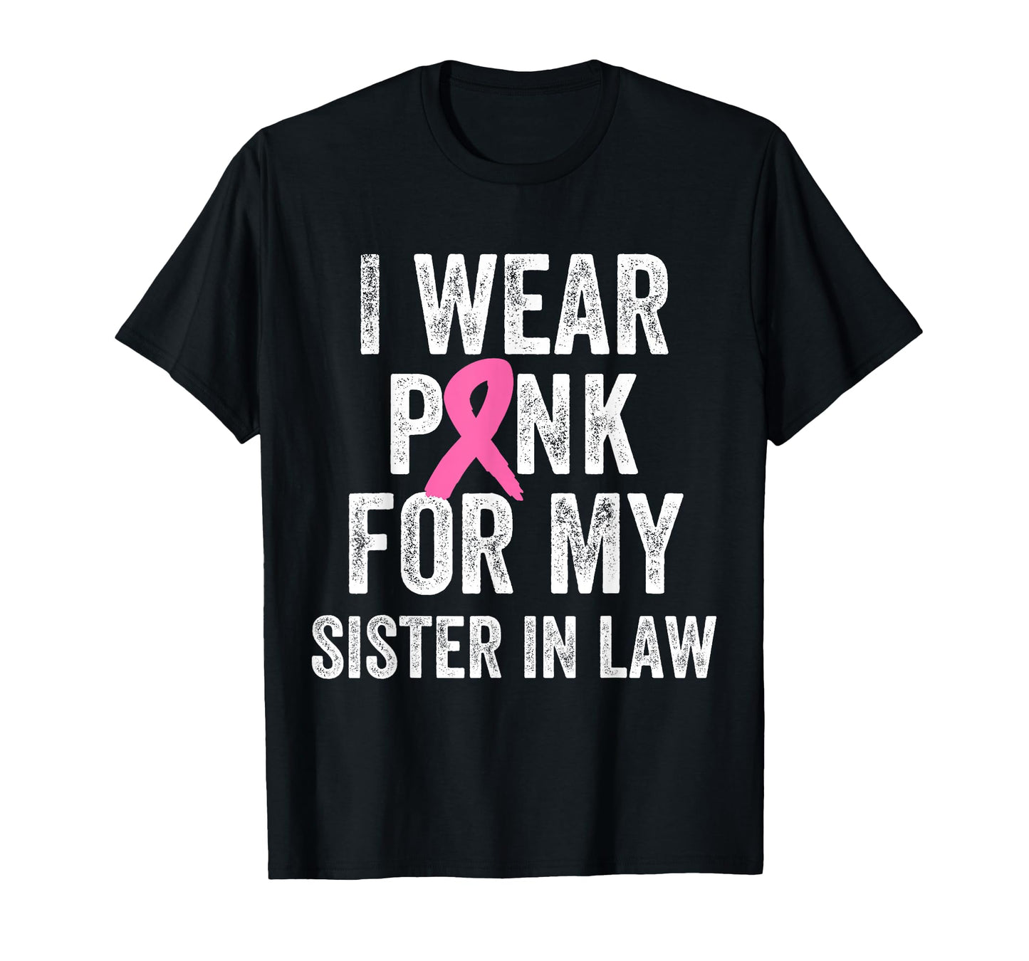I Wear Pink for My Sister in Law Breast Cancer Awareness T-Shirt