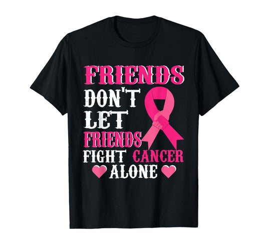 Friends don't fight alone Breast cancer awareness T-Shirt