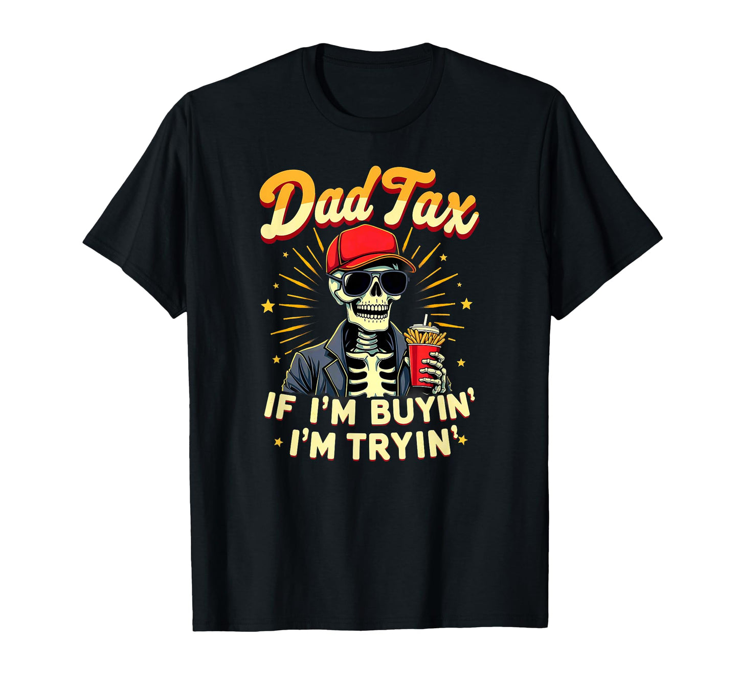 Skeleton Halloween Fastfood Dad Tax If I'm Buyin' I'm Tryin' T-Shirt