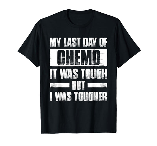my last day of chemo it was tough but i was tougher T-Shirt T-Shirt