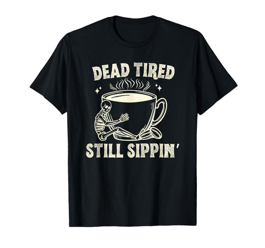 Dead Tired Still Sipping Funny Skeleton Coffee Addict Outfit T-Shirt