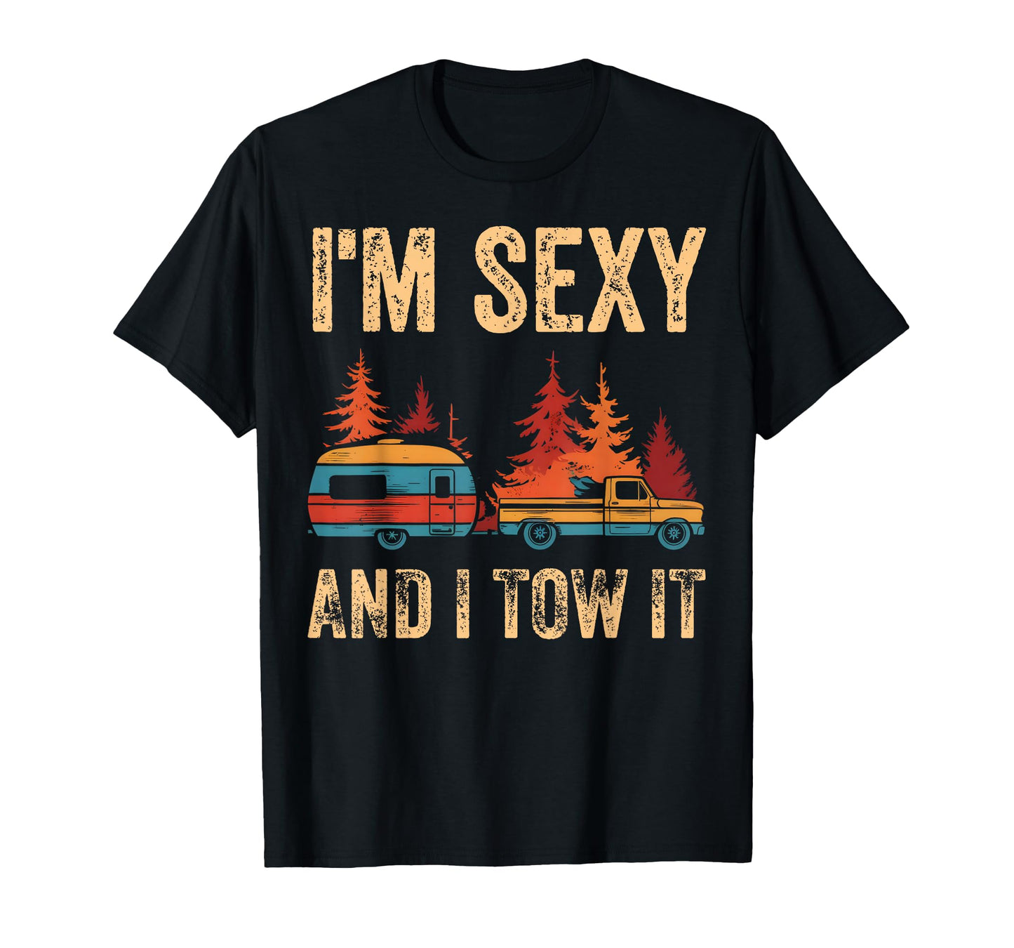 I'm Sexy And I Tow It Bigfoot Camp Trees Hike Hiking Camping T-Shirt