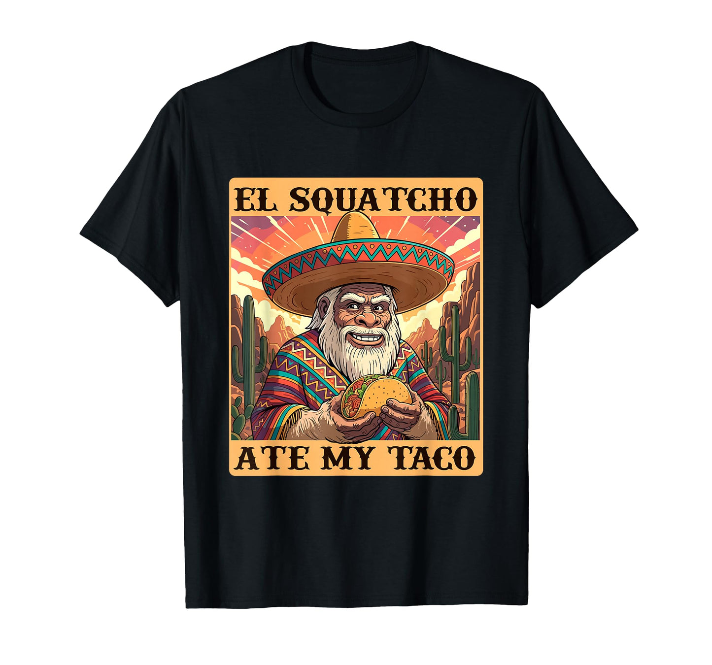 El Squatcho Ate My Taco - Taco Lover Mexican Cinco de Mayo T-Shirt