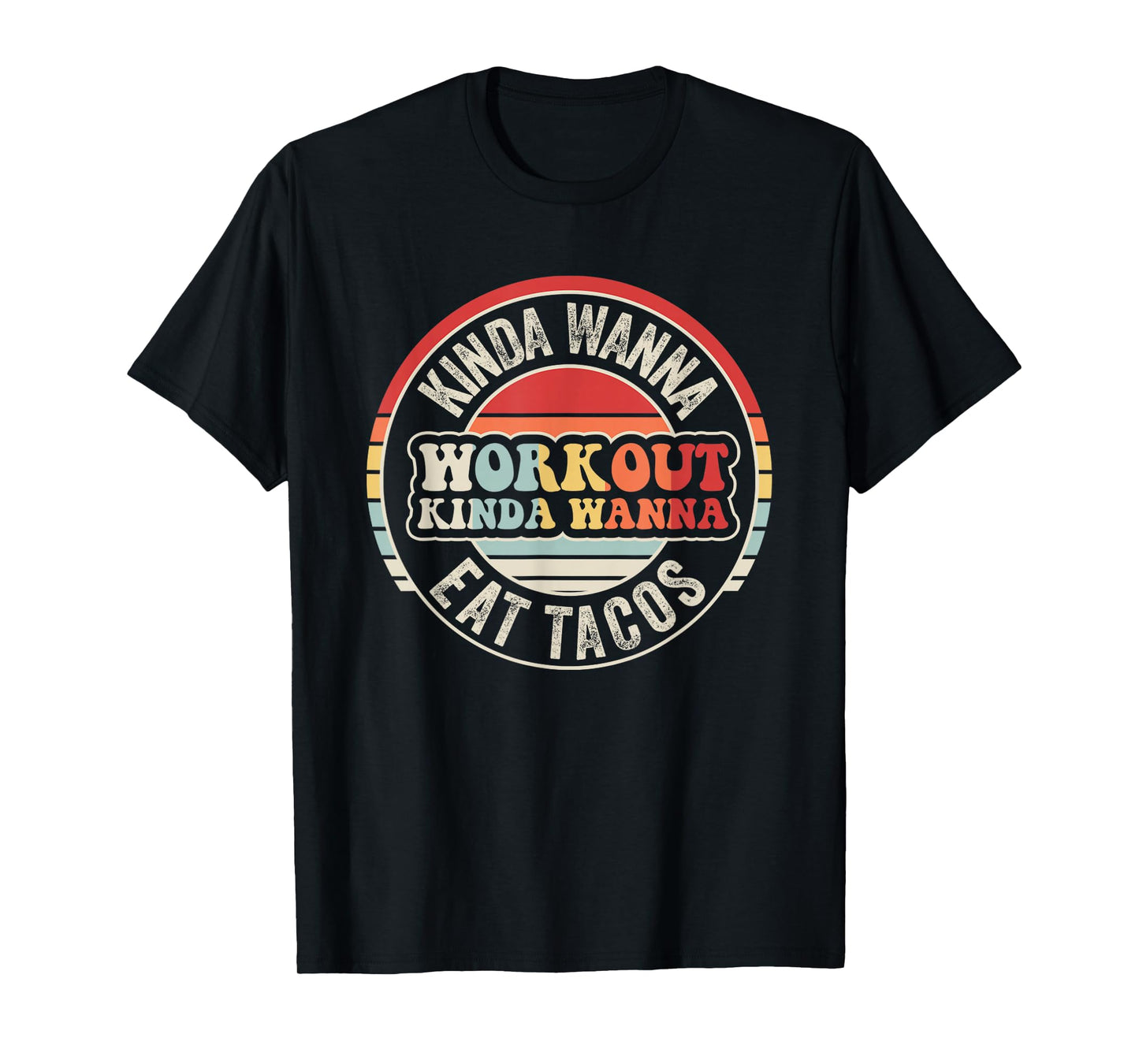 Kinda Wanna Workout Kinda Wanna Eat Tacos Fun T-Shirt
