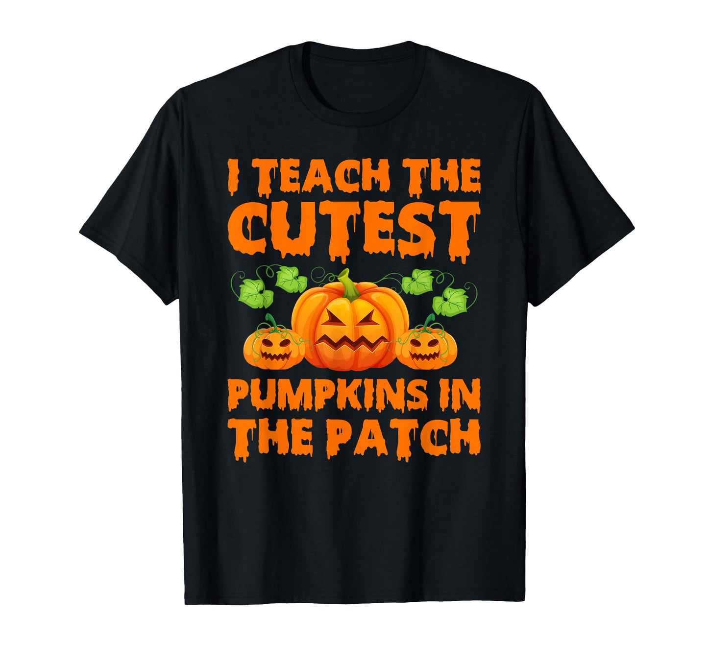 Teacher Halloween I Teach The Cutest Pumpkins in The Patch T-Shirt