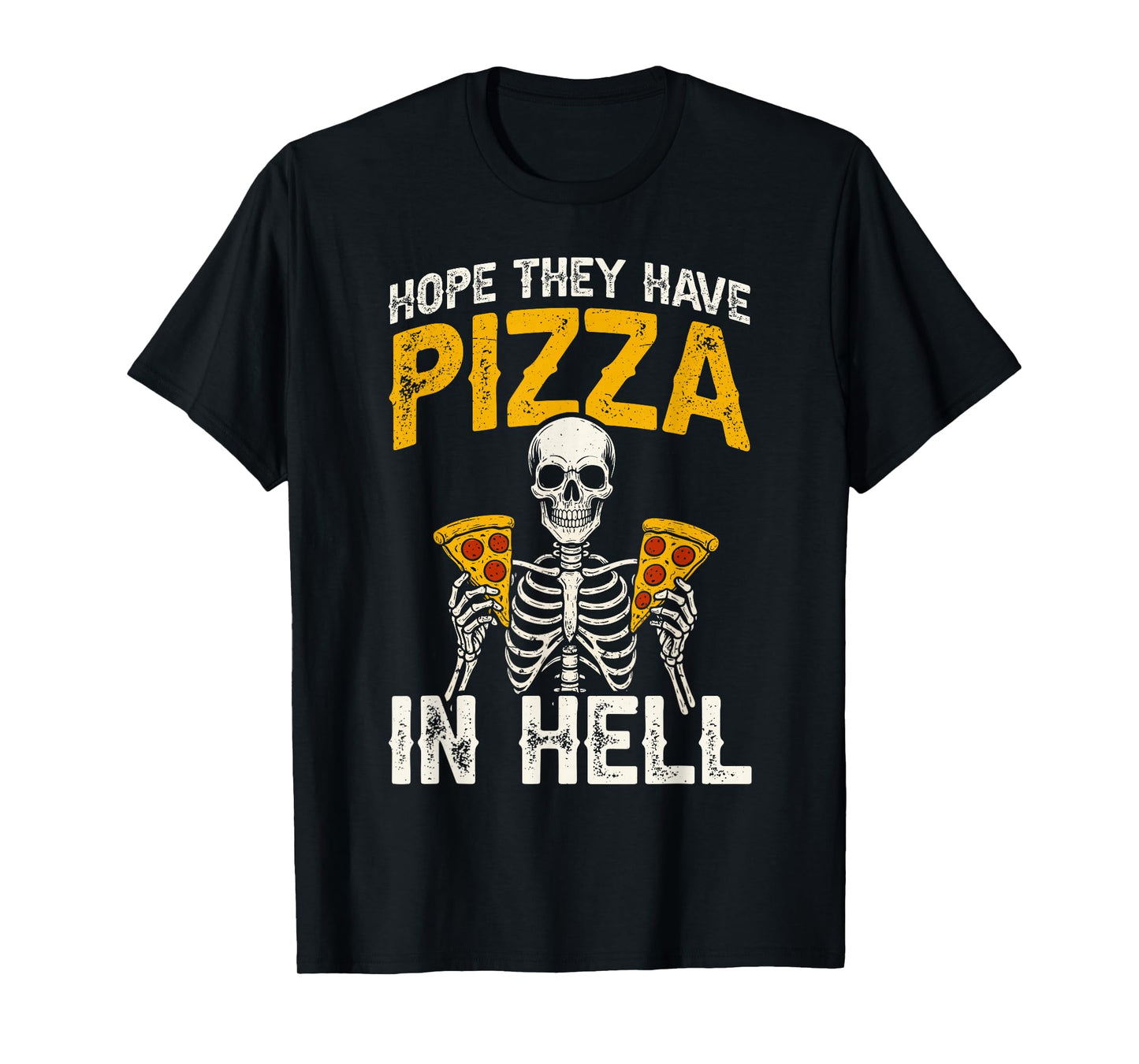 Hope They Have Pizza in Hell Pizza Skeleton T-Shirt