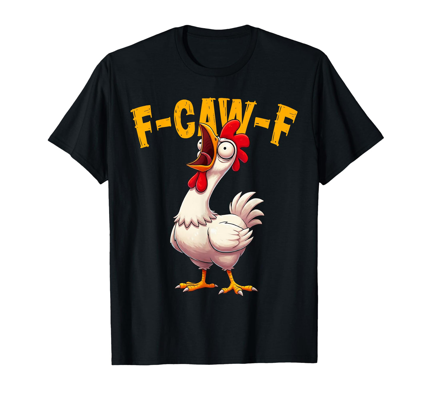 F-Caw-F Funny Chicken Humor Quote Rooster Meme Men Women T-Shirt