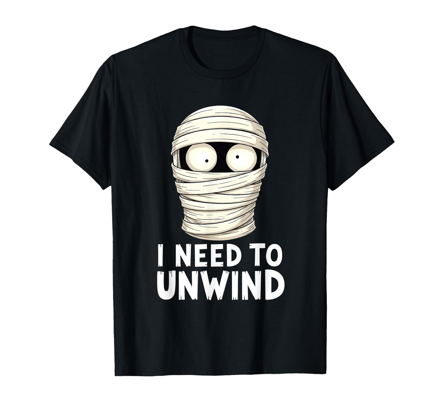 I Need to Unwind Funny Mummy Halloween T-Shirt