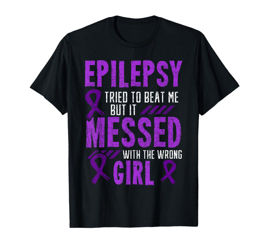 Epilepsy Tried To Beat Me But It Messed With The Wrong Girl T-Shirt