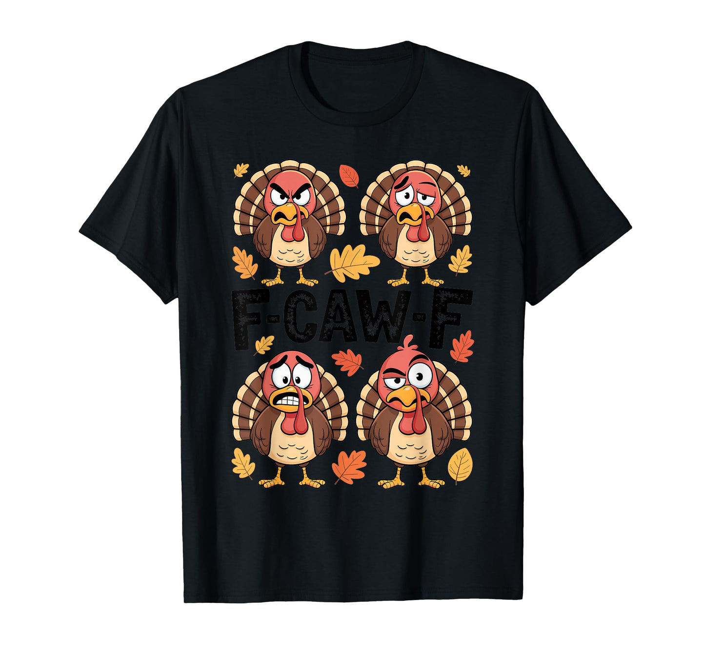 Thanksgiving F-CAW-F Turkey Emotion Humor Family Party Funny T-Shirt