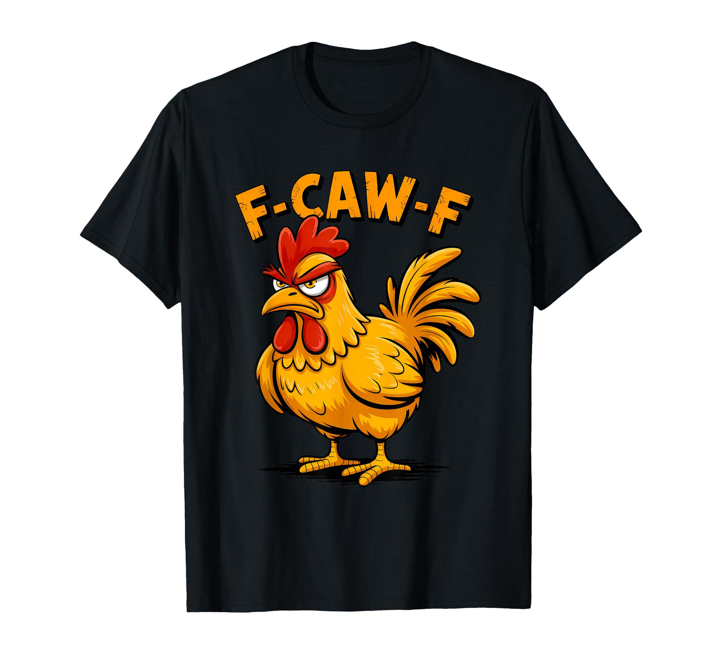 F-Caw-F Funny Chicken Sarcastic Humor Saying Quote T-Shirt